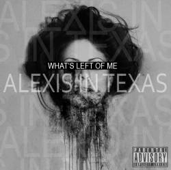 Alexis In Texas : What's Left of Me